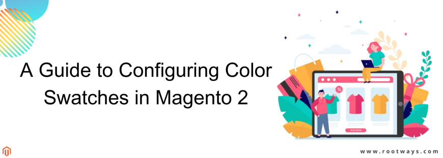 A Guide to Configuring Color Swatches in Magento 2