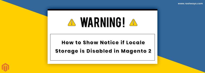 How to Show Notice if Locale Storage is Disabled in Magento 2