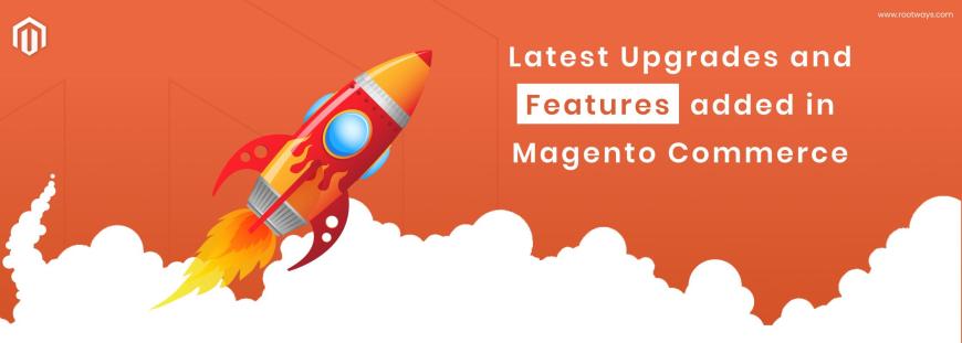 Latest Upgrades and features added in Magento Commerce