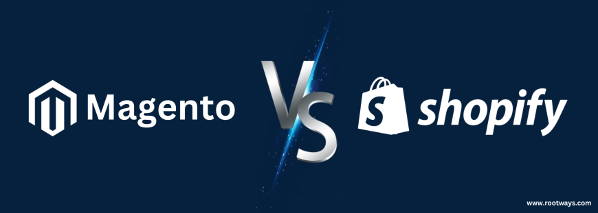 Magento vs. Shopify - Choose the Perfect E-Commerce Platform for Your Business