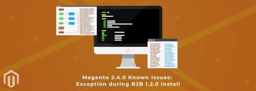 Magento 2.4.0 known issue: Exception during B2B 1.2.0 install