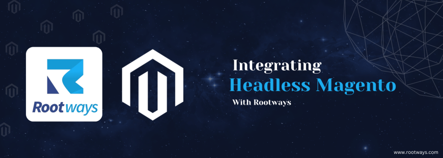 Integrating Headless Magento with Rootways