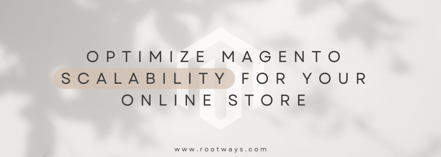Optimize Magento Scalability for Your Online Store
