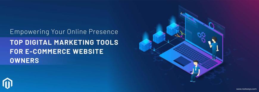 Empowering your online presence: Top digital marketing tools for ecommerce website owners