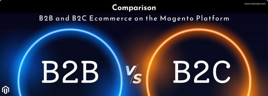 Comparison: B2B and B2C Ecommerce on the Magento Platform