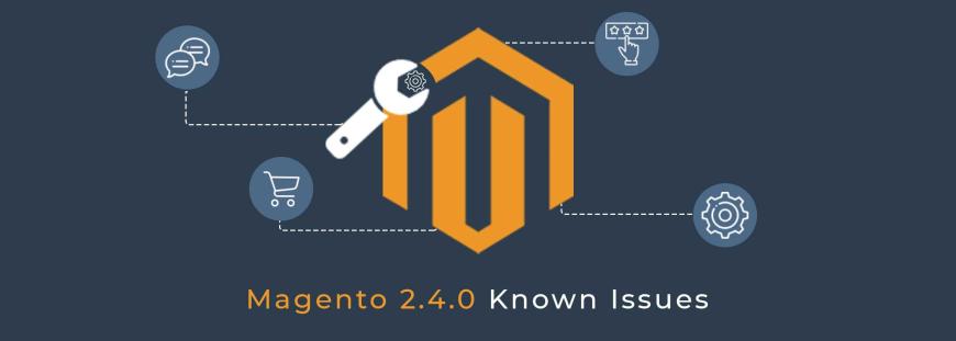 Magento 2.4.0 Known Issues