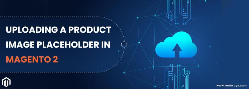 Uploading a Product Image Placeholder in Magento 2