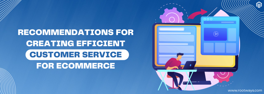 Recommendations for creating efficient customer service for eCommerce