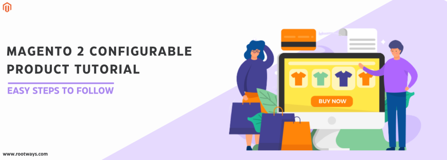 Magento 2 Configurable Product Tutorial: Easy Steps to Follow