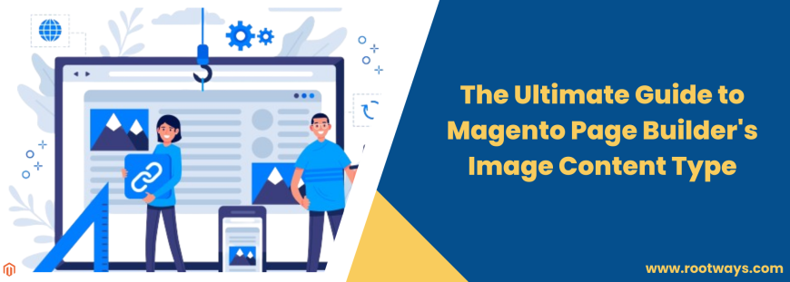 The Ultimate Guide to Magento Page Builder's Image Content Type