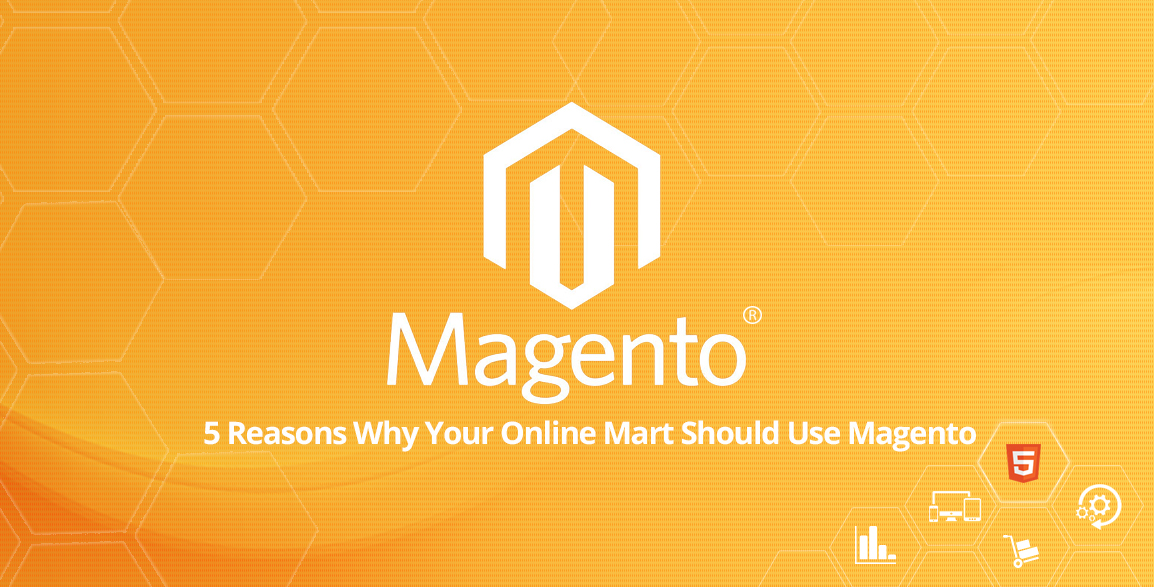 5 reasons why your online mart should use Magento